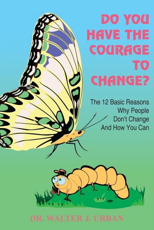 Cover of the book Do You Have the Courage to Change? by Dr. W’alter J. Urban, AuthorHouse