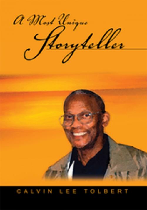 Cover of the book A Most Unique Storyteller by Calvin Lee Tolbert, Xlibris US