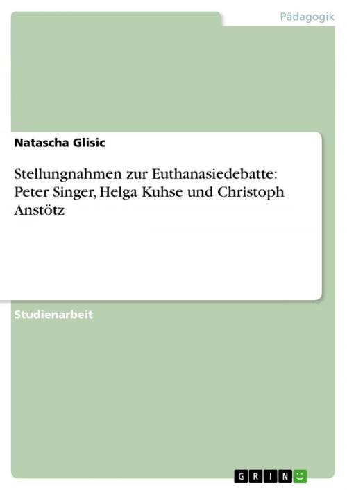 Cover of the book Stellungnahmen zur Euthanasiedebatte: Peter Singer, Helga Kuhse und Christoph Anstötz by Natascha Glisic, GRIN Verlag