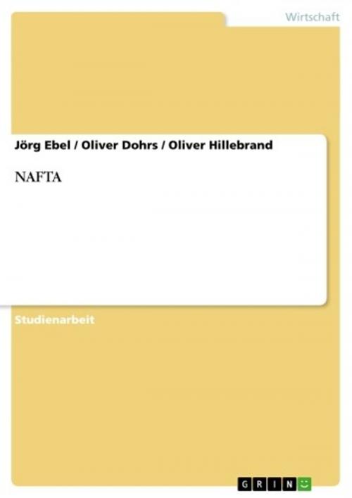 Cover of the book NAFTA by Jörg Ebel, Oliver Dohrs, Oliver Hillebrand, GRIN Verlag