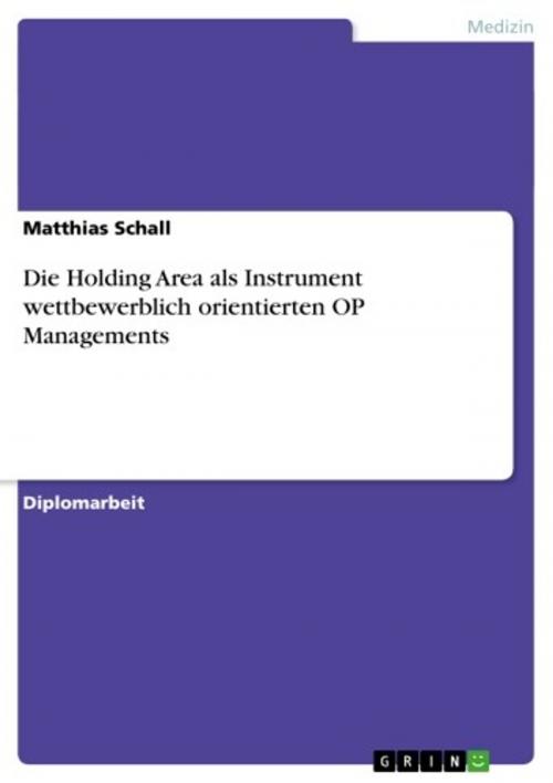 Cover of the book Die Holding Area als Instrument wettbewerblich orientierten OP Managements by Matthias Schall, GRIN Verlag