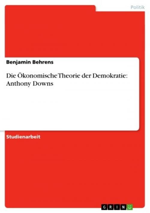 Cover of the book Die Ökonomische Theorie der Demokratie: Anthony Downs by Benjamin Behrens, GRIN Verlag