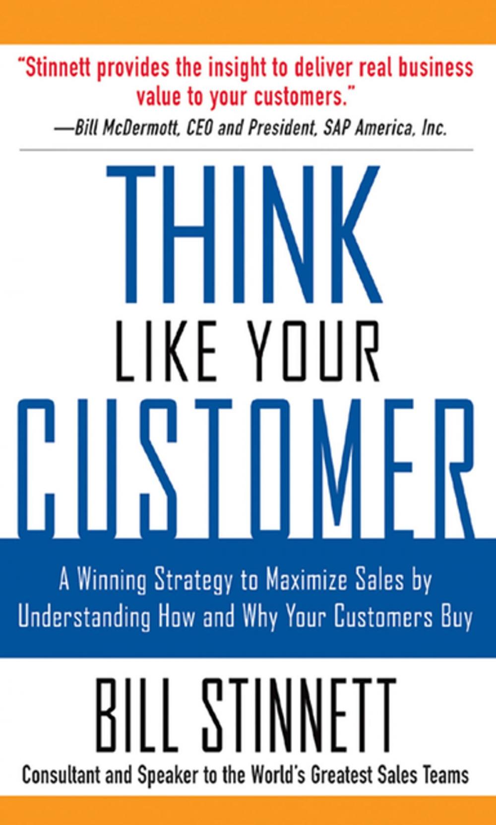 Big bigCover of Think Like Your Customer: A Winning Strategy to Maximize Sales by Understanding and Influencing How and Why Your Customers Buy