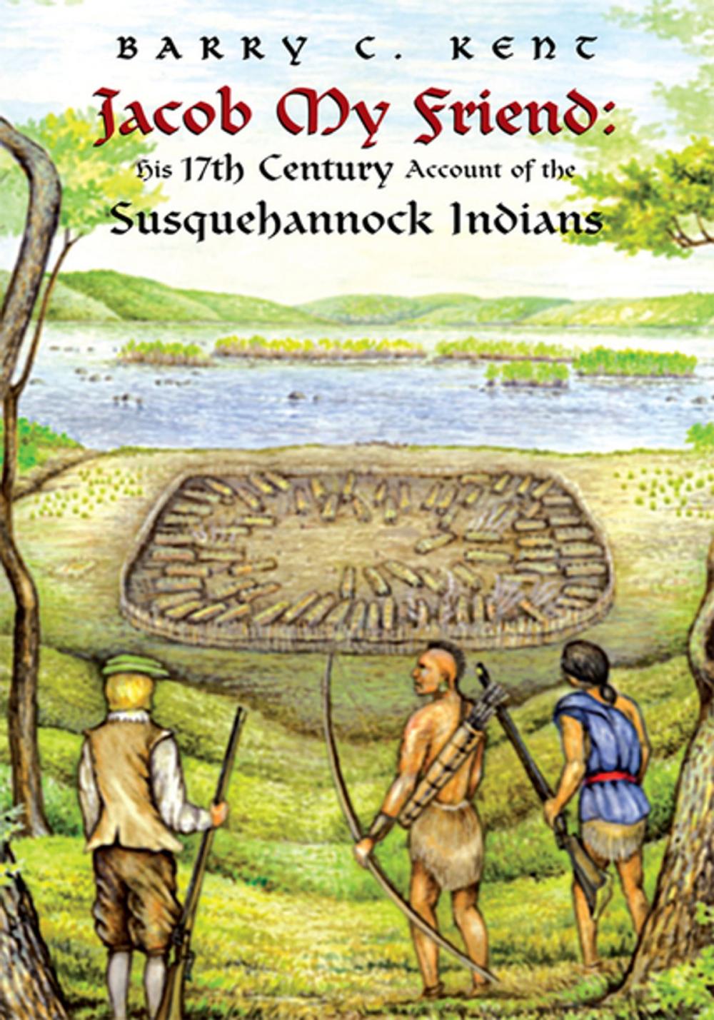 Big bigCover of Jacob My Friend: His 17Th Century Account of the Susquehannock Indians