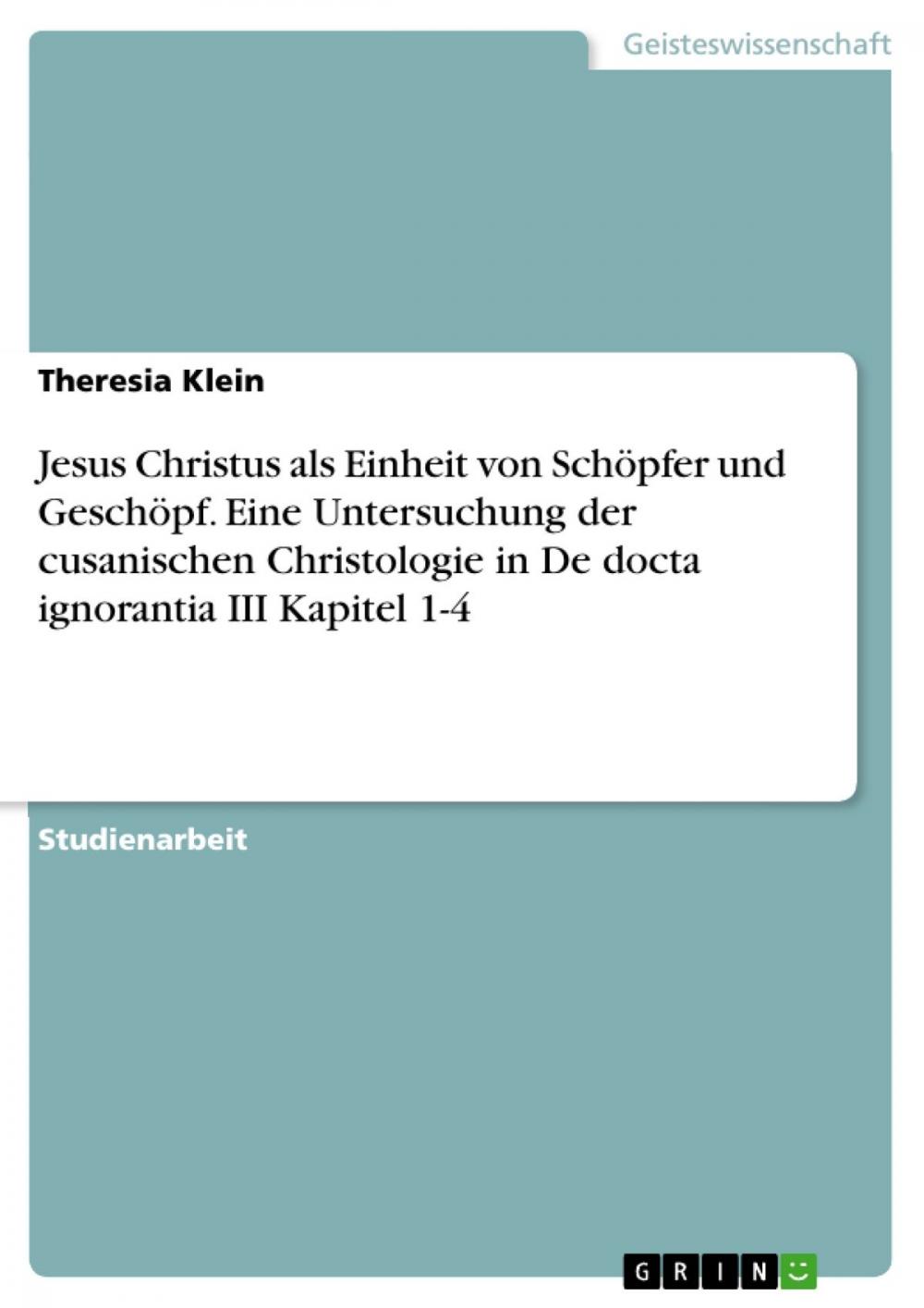 Big bigCover of Jesus Christus als Einheit von Schöpfer und Geschöpf. Eine Untersuchung der cusanischen Christologie in De docta ignorantia III Kapitel 1-4