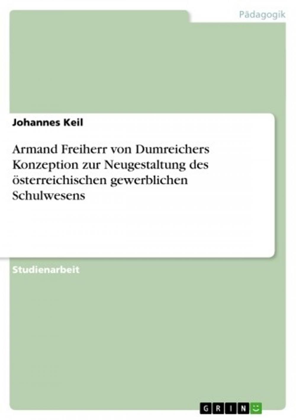 Big bigCover of Armand Freiherr von Dumreichers Konzeption zur Neugestaltung des österreichischen gewerblichen Schulwesens