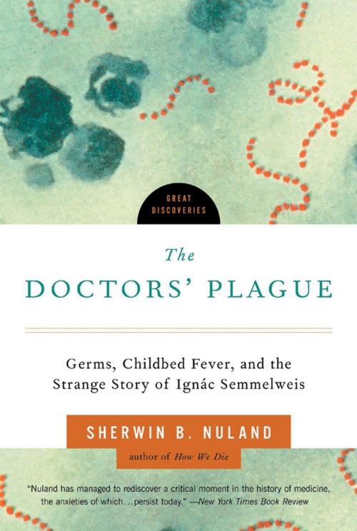 Cover of the book The Doctors' Plague: Germs, Childbed Fever, and the Strange Story of Ignac Semmelweis (Great Discoveries) by Sherwin B. Nuland, M.D., W. W. Norton & Company