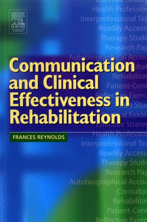 Cover of the book Communication and Clinical Effectiveness in Rehabilitation E-Book by Frances Reynolds, BSc, Dip Psych Couns, PhD, Elsevier Health Sciences