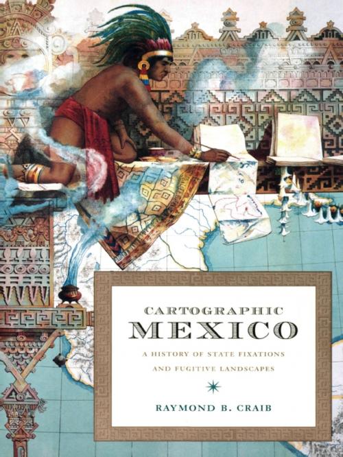 Cover of the book Cartographic Mexico by Sonia Saldívar-Hull, Raymond B Craib, Duke University Press