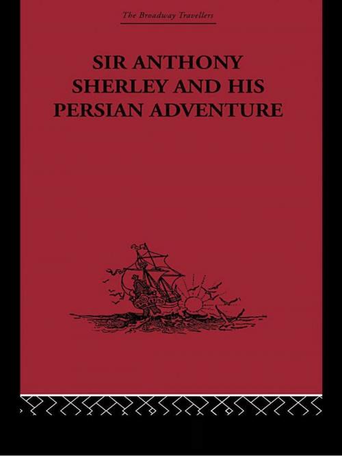 Cover of the book Sir Anthony Sherley and his Persian Adventure by , Taylor and Francis