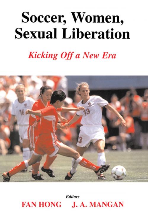 Cover of the book Soccer, Women, Sexual Liberation by Fan Hong, J.A. Mangan, Taylor and Francis