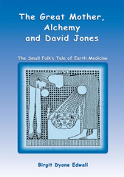 Cover of the book The Great Mother, Alchemy and David Jones by Birgit Dyone Edwall, AuthorHouse