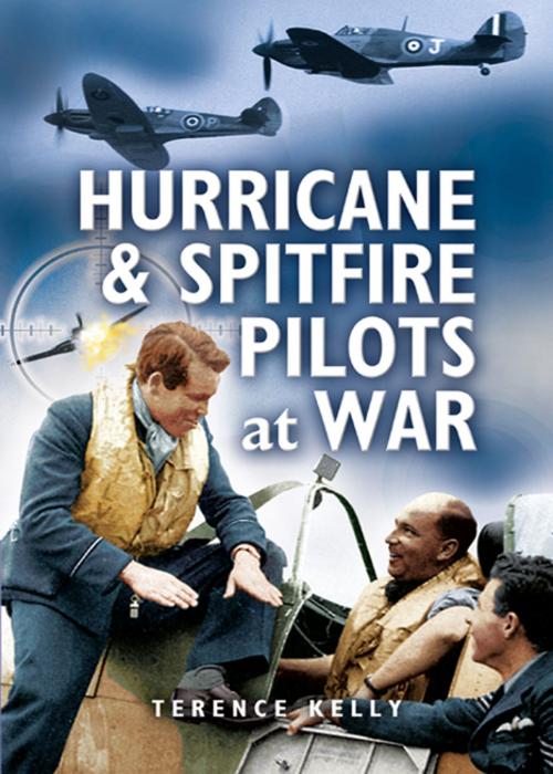 Cover of the book Hurricanes and Spitfire Pilots at War by Terrence Kelly, Pen and Sword