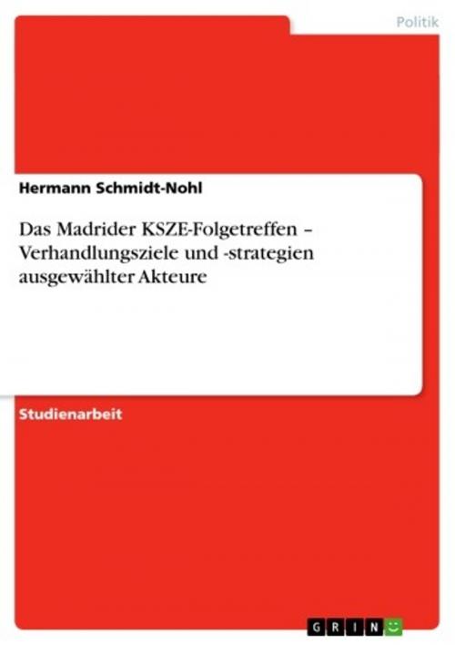 Cover of the book Das Madrider KSZE-Folgetreffen - Verhandlungsziele und -strategien ausgewählter Akteure by Hermann Schmidt-Nohl, GRIN Verlag