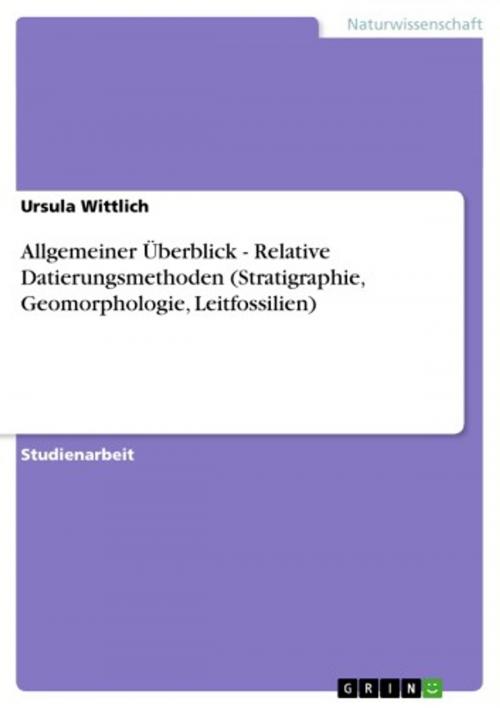 Cover of the book Allgemeiner Überblick - Relative Datierungsmethoden (Stratigraphie, Geomorphologie, Leitfossilien) by Ursula Wittlich, GRIN Verlag