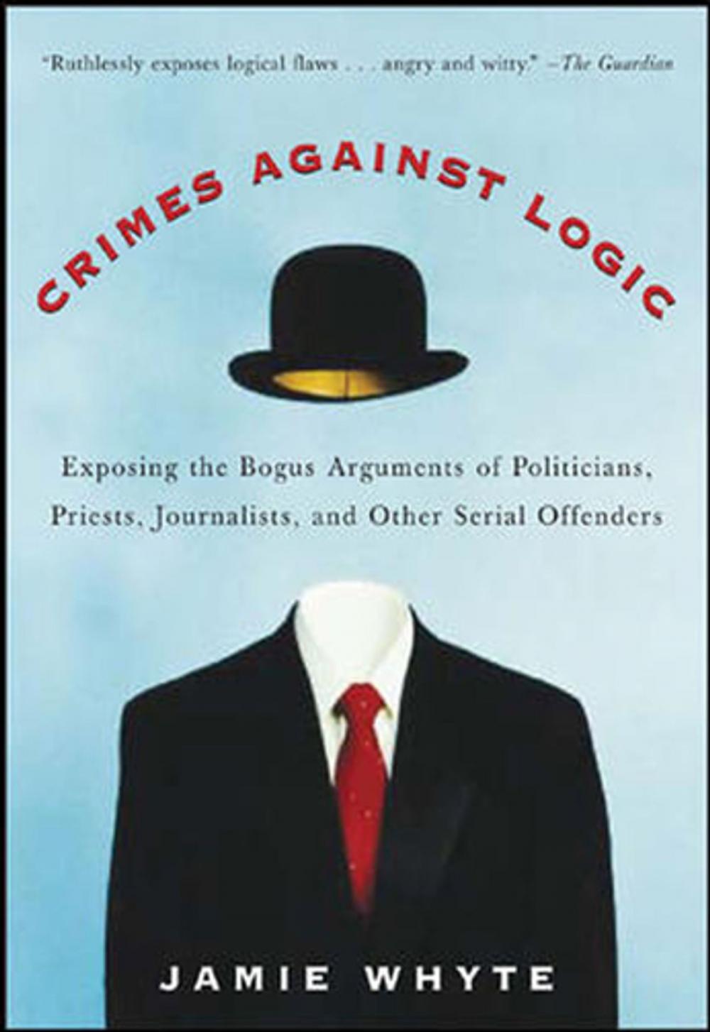 Big bigCover of Crimes Against Logic: Exposing the Bogus Arguments of Politicians, Priests, Journalists, and Other Serial Offenders