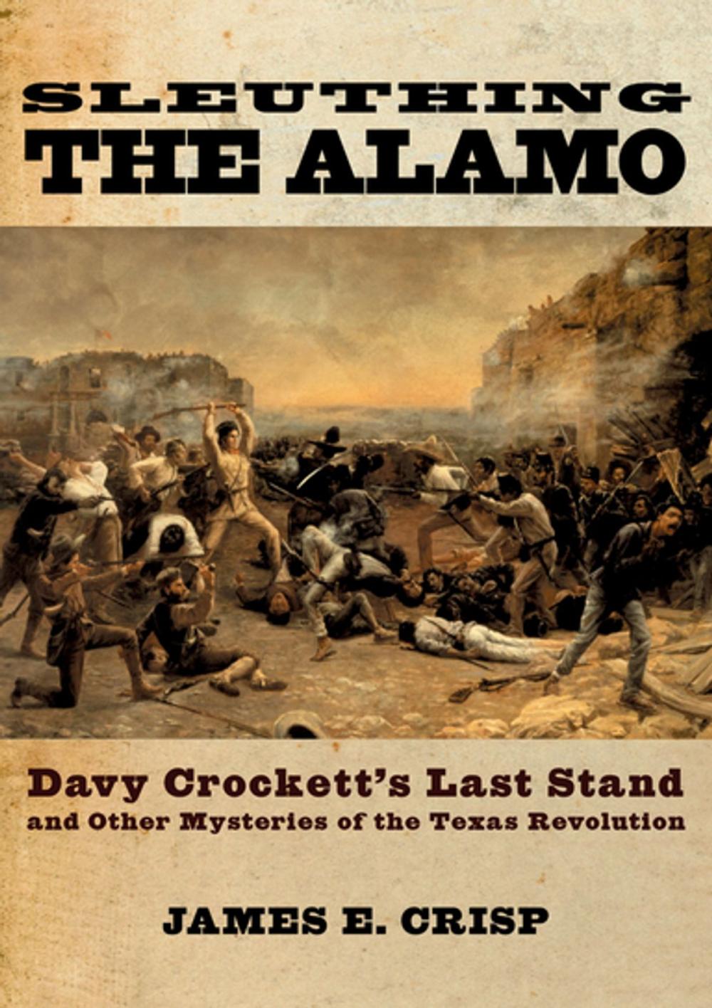 Big bigCover of Sleuthing the Alamo:Davy Crockett's Last Stand and Other Mysteries of the Texas Revolution