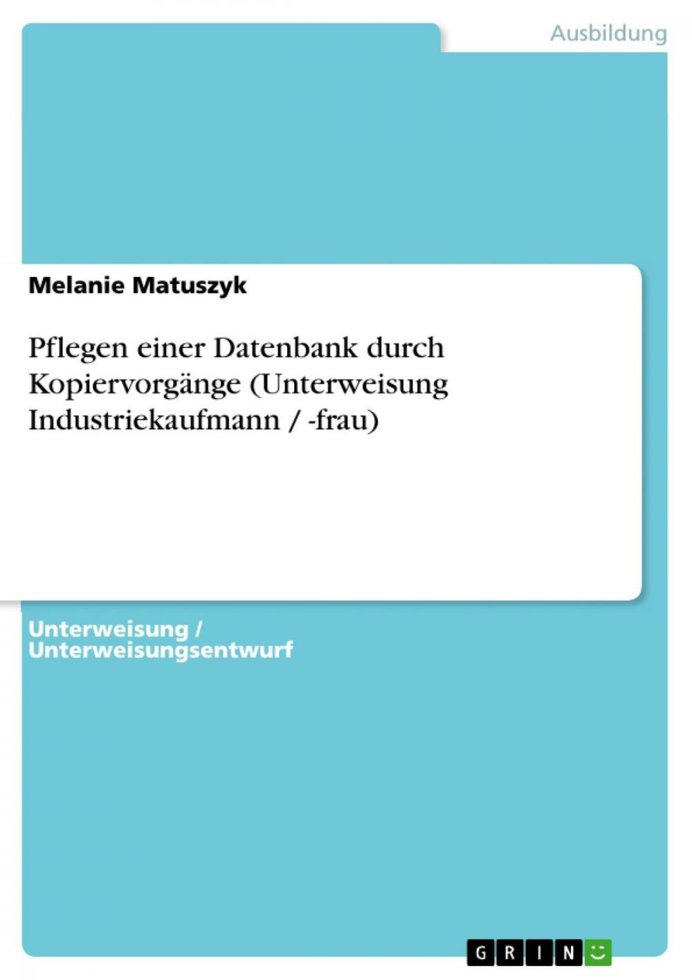 Big bigCover of Pflegen einer Datenbank durch Kopiervorgänge (Unterweisung Industriekaufmann / -frau)