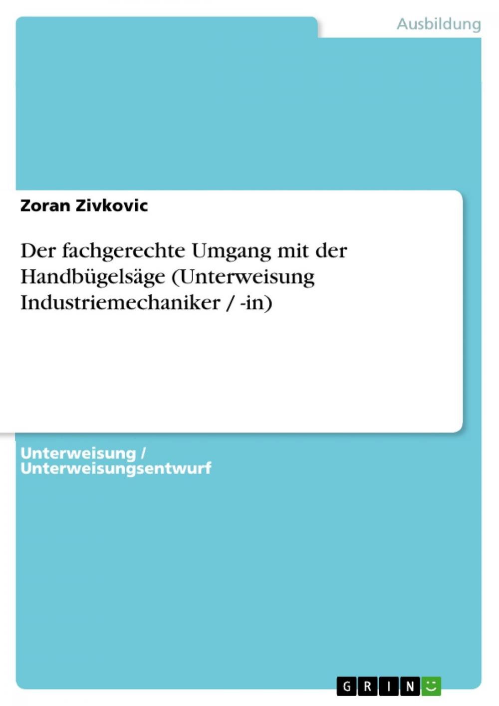 Big bigCover of Der fachgerechte Umgang mit der Handbügelsäge (Unterweisung Industriemechaniker / -in)