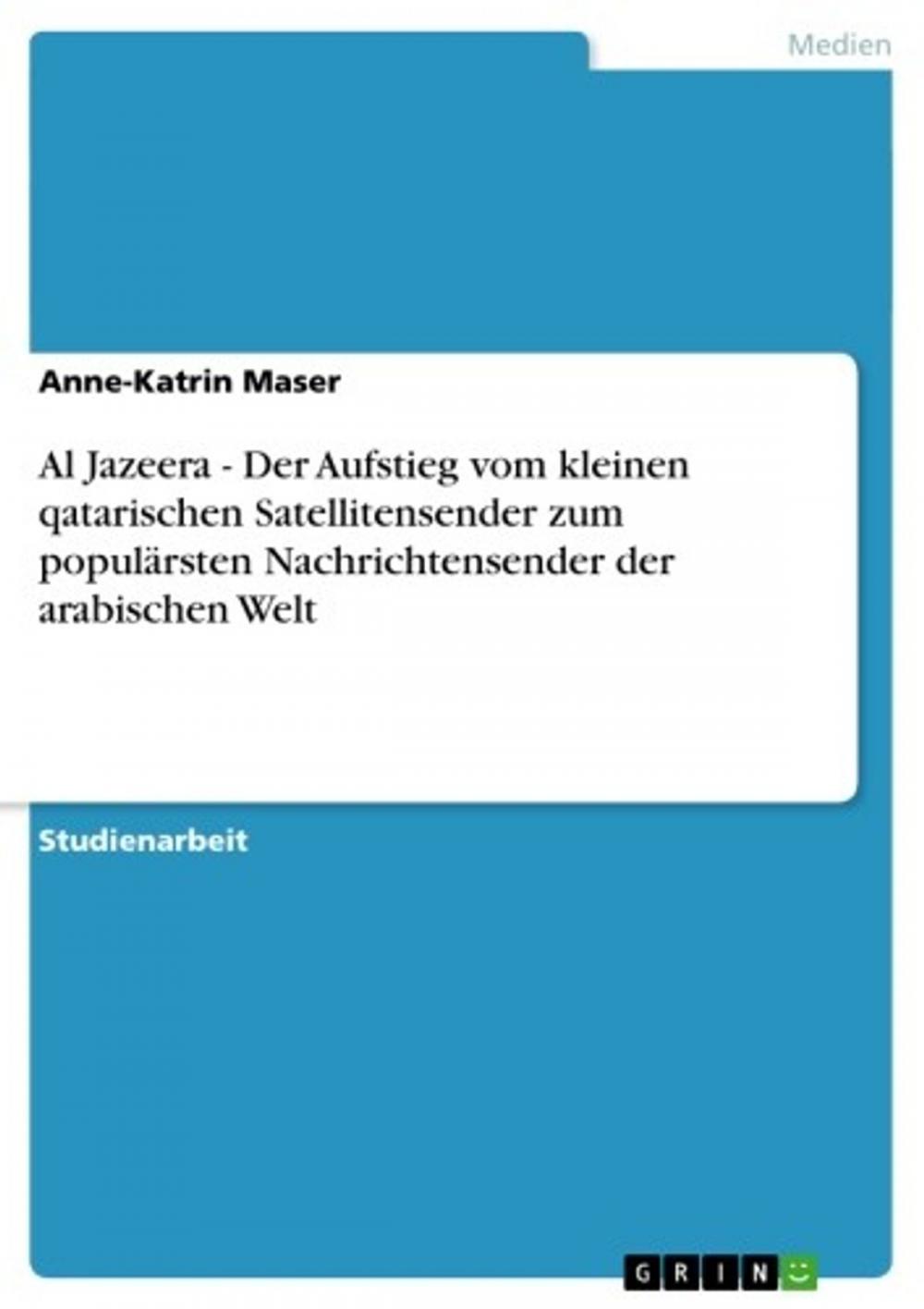 Big bigCover of Al Jazeera - Der Aufstieg vom kleinen qatarischen Satellitensender zum populärsten Nachrichtensender der arabischen Welt