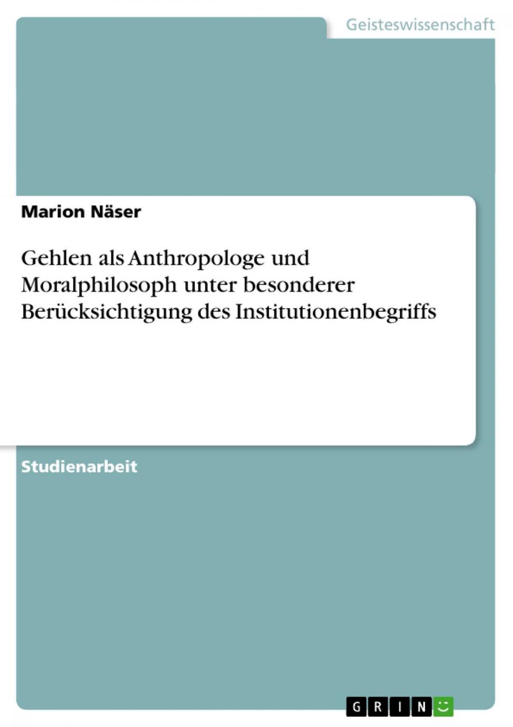 Big bigCover of Gehlen als Anthropologe und Moralphilosoph unter besonderer Berücksichtigung des Institutionenbegriffs