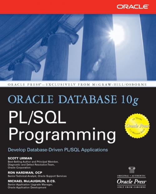 Cover of the book Oracle Database 10g PL/SQL Programming by Scott Urman, Ron Hardman, Michael McLaughlin, McGraw-Hill Education