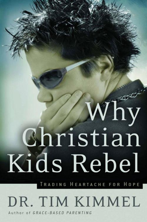 Cover of the book Why Christian Kids Rebel by Tim Kimmel, Thomas Nelson