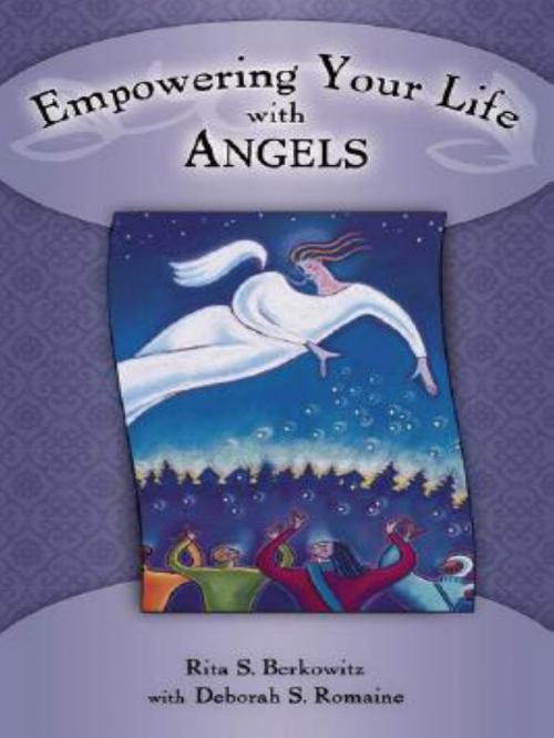 Cover of the book Empowering Your Life with Angels by Deborah S. Romaine, Rita Berkowitz, DK Publishing