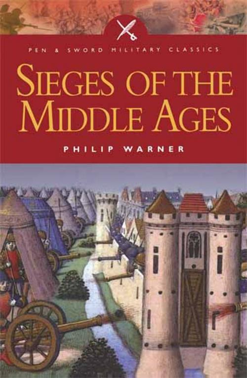 Cover of the book Sieges of the Middle Ages by Philip Warner, Pen and Sword