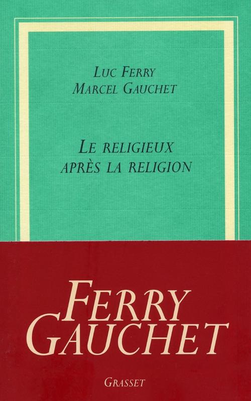 Cover of the book Le religieux après la religion by Luc Ferry, Marcel Gauchet, Grasset