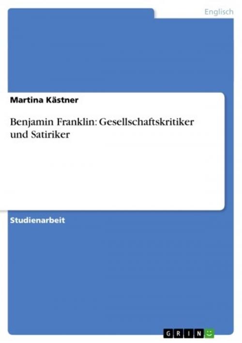 Cover of the book Benjamin Franklin: Gesellschaftskritiker und Satiriker by Martina Kästner, GRIN Verlag