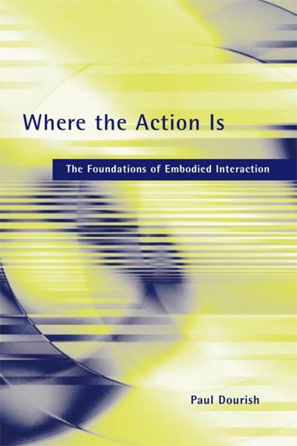 Big bigCover of Where the Action Is: The Foundations of Embodied Interaction