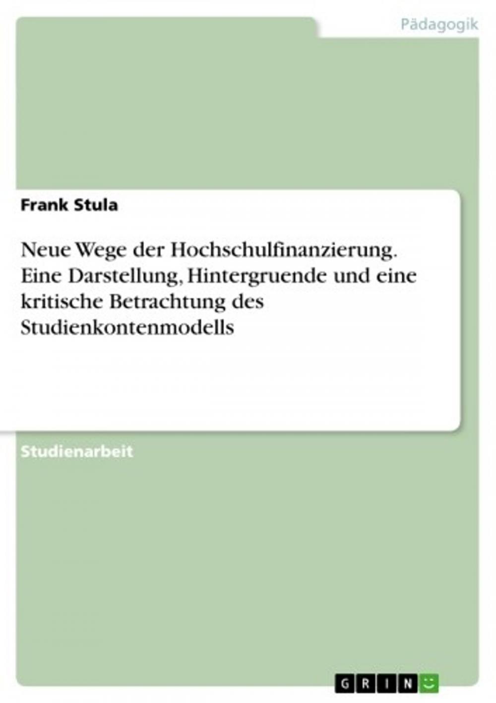 Big bigCover of Neue Wege der Hochschulfinanzierung. Eine Darstellung, Hintergruende und eine kritische Betrachtung des Studienkontenmodells