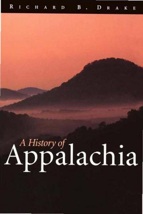 Cover of the book A History of Appalachia by Richard B. Drake, The University Press of Kentucky