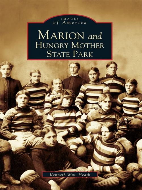 Cover of the book Marion and Hungry Mother State Park by Kenneth Wm. Heath, Arcadia Publishing Inc.