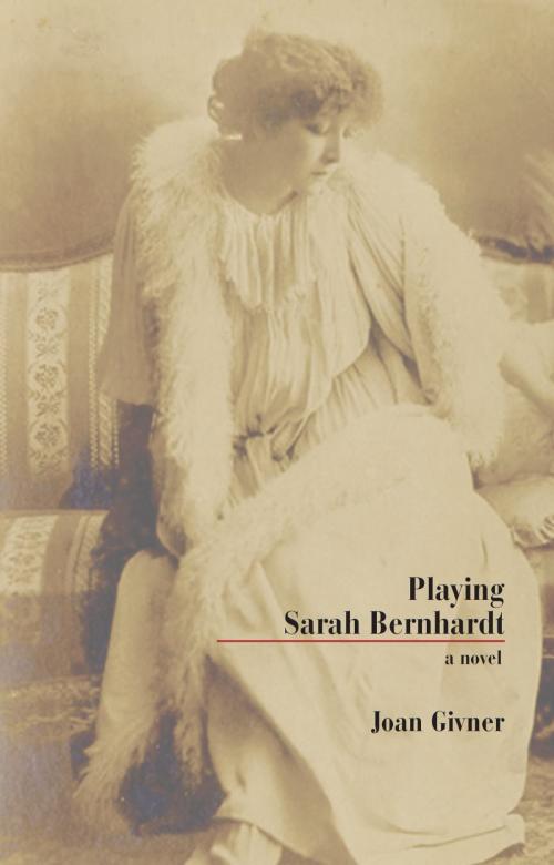 Cover of the book Playing Sarah Bernhardt by Joan Givner, Dundurn