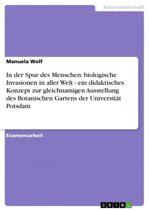 Cover of the book In der Spur des Menschen: biologische Invasionen in aller Welt - ein didaktisches Konzept zur gleichnamigen Ausstellung des Botanischen Gartens der Universität Potsdam by Manuela Wolf, GRIN Verlag