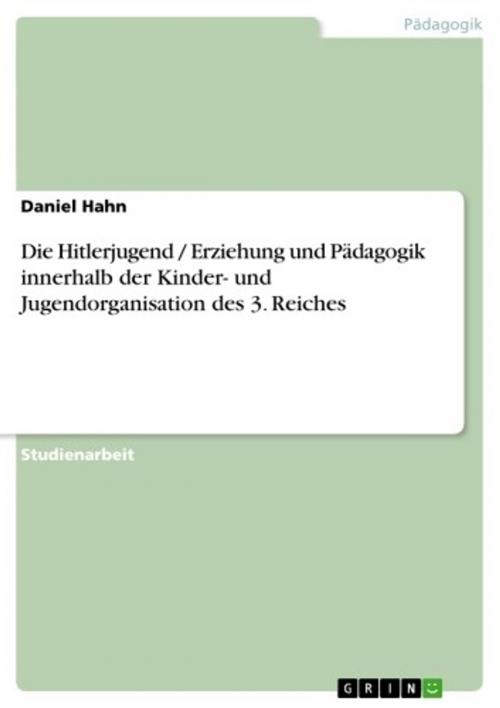 Cover of the book Die Hitlerjugend / Erziehung und Pädagogik innerhalb der Kinder- und Jugendorganisation des 3. Reiches by Daniel Hahn, GRIN Verlag