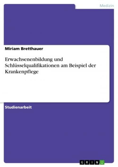 Cover of the book Erwachsenenbildung und Schlüsselqualifikationen am Beispiel der Krankenpflege by Miriam Bretthauer, GRIN Verlag