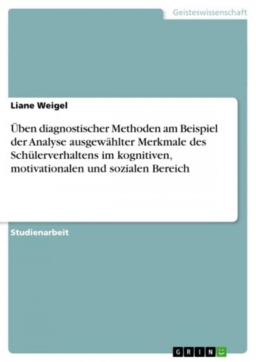 Big bigCover of Üben diagnostischer Methoden am Beispiel der Analyse ausgewählter Merkmale des Schülerverhaltens im kognitiven, motivationalen und sozialen Bereich