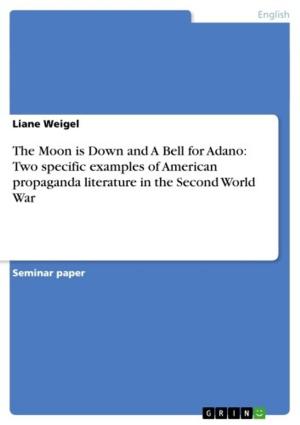 Cover of the book The Moon is Down and A Bell for Adano: Two specific examples of American propaganda literature in the Second World War by Stefanie Schumann