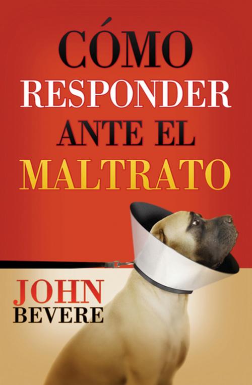 Cover of the book Cómo responder ante el maltrato by John Bevere, Grupo Nelson