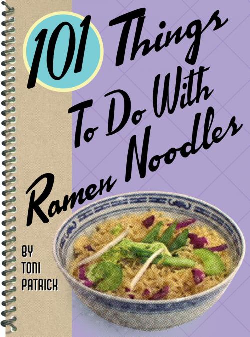 Cover of the book 101 Things to Do with Ramen Noodles by Toni Patrick, Gibbs Smith