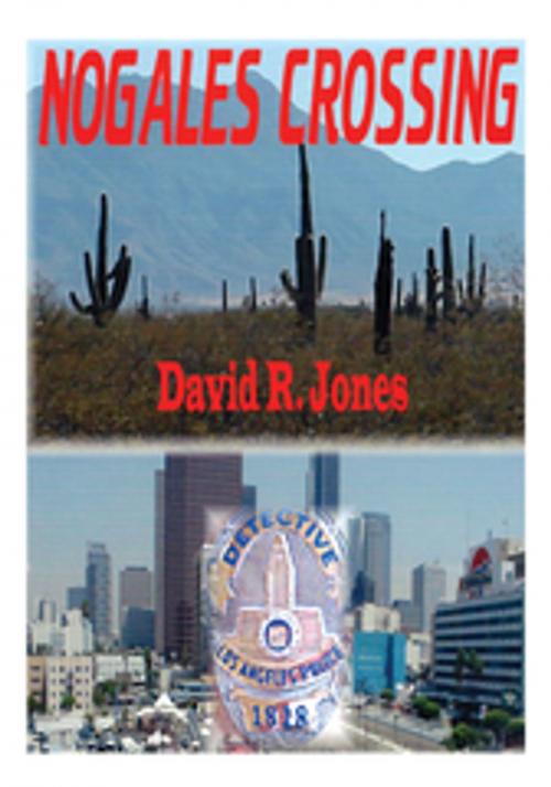 Cover of the book Nogales Crossing by David R. Jones, AuthorHouse