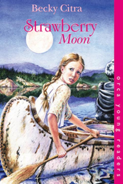 Cover of the book Strawberry Moon by Becky Citra, Orca Book Publishers