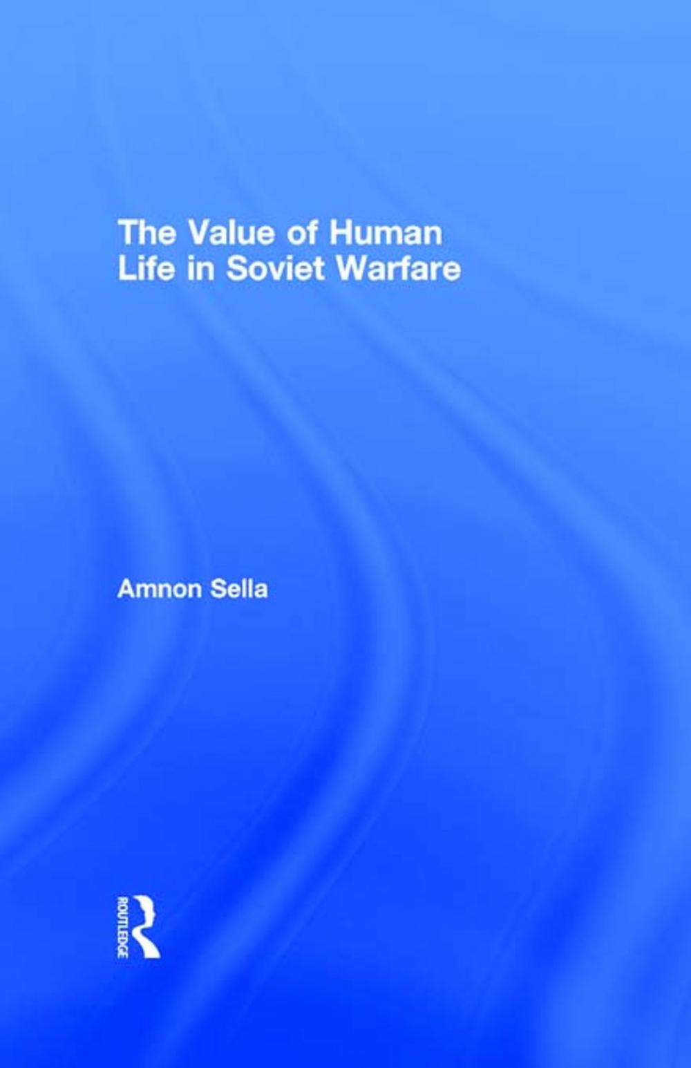 Big bigCover of The Value of Human Life in Soviet Warfare