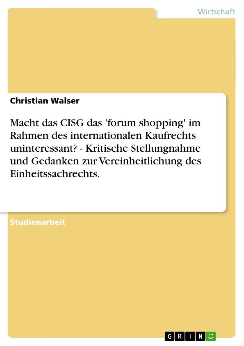 Big bigCover of Macht das CISG das 'forum shopping' im Rahmen des internationalen Kaufrechts uninteressant? - Kritische Stellungnahme und Gedanken zur Vereinheitlichung des Einheitssachrechts.