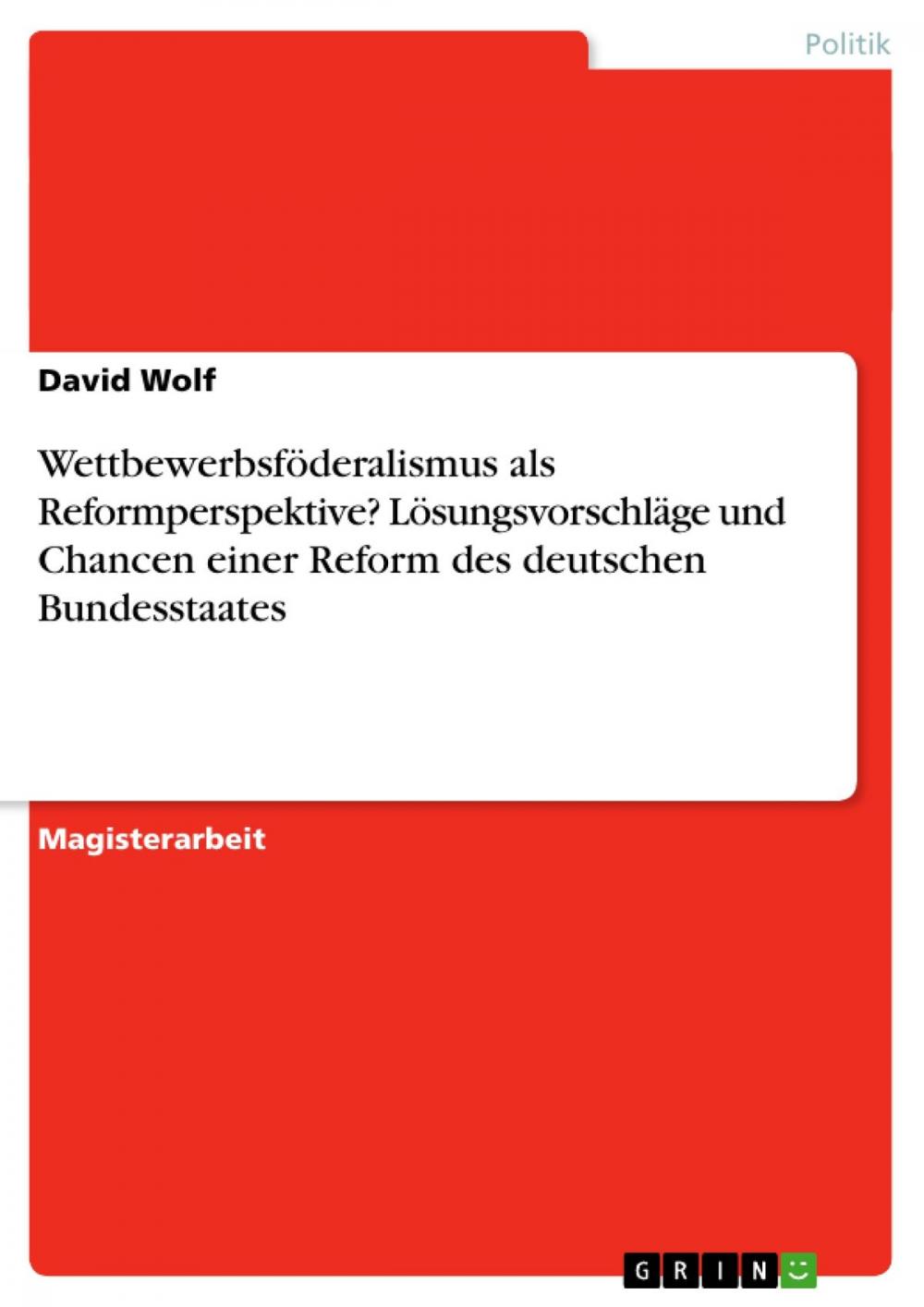 Big bigCover of Wettbewerbsföderalismus als Reformperspektive? Lösungsvorschläge und Chancen einer Reform des deutschen Bundesstaates