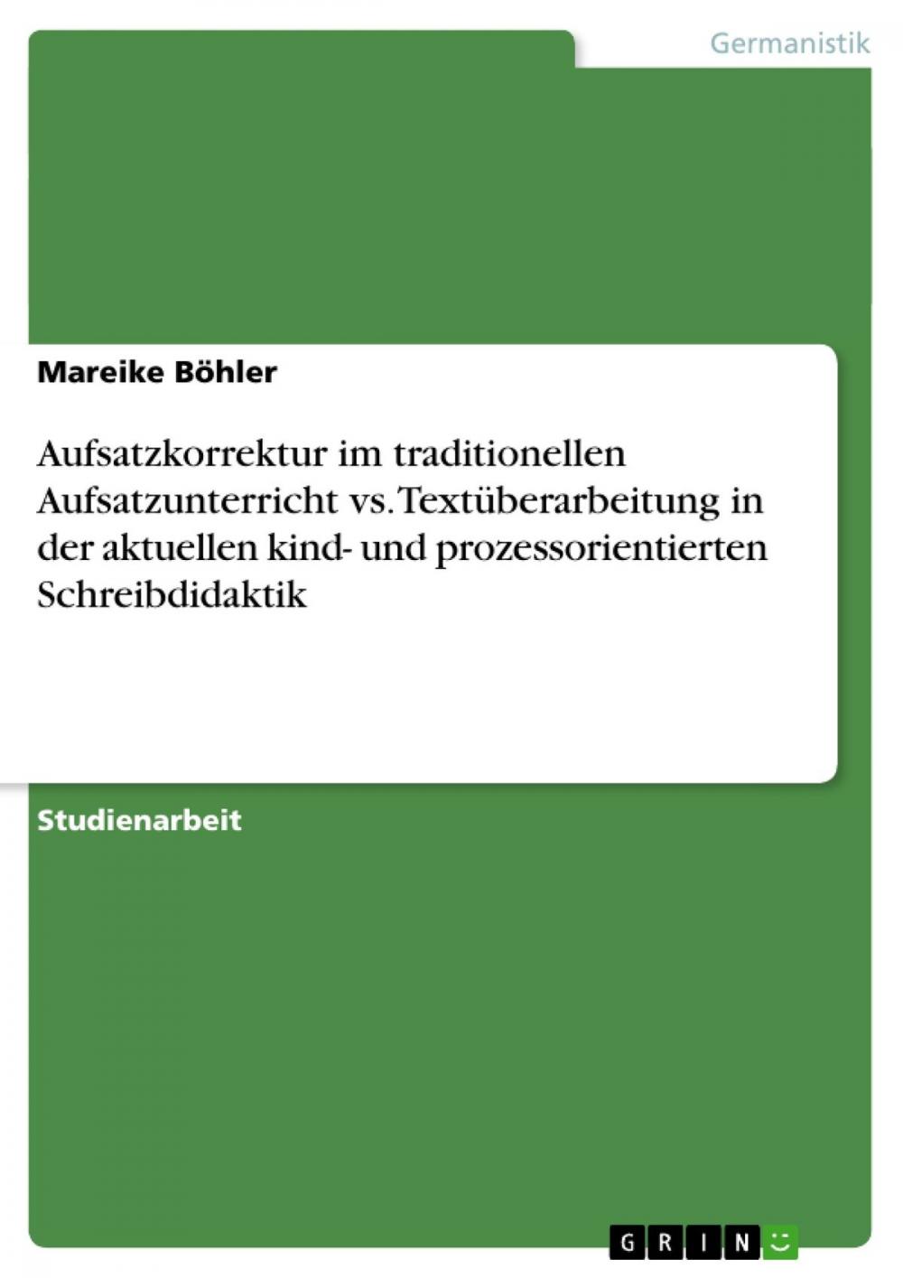 Big bigCover of Aufsatzkorrektur im traditionellen Aufsatzunterricht vs. Textüberarbeitung in der aktuellen kind- und prozessorientierten Schreibdidaktik