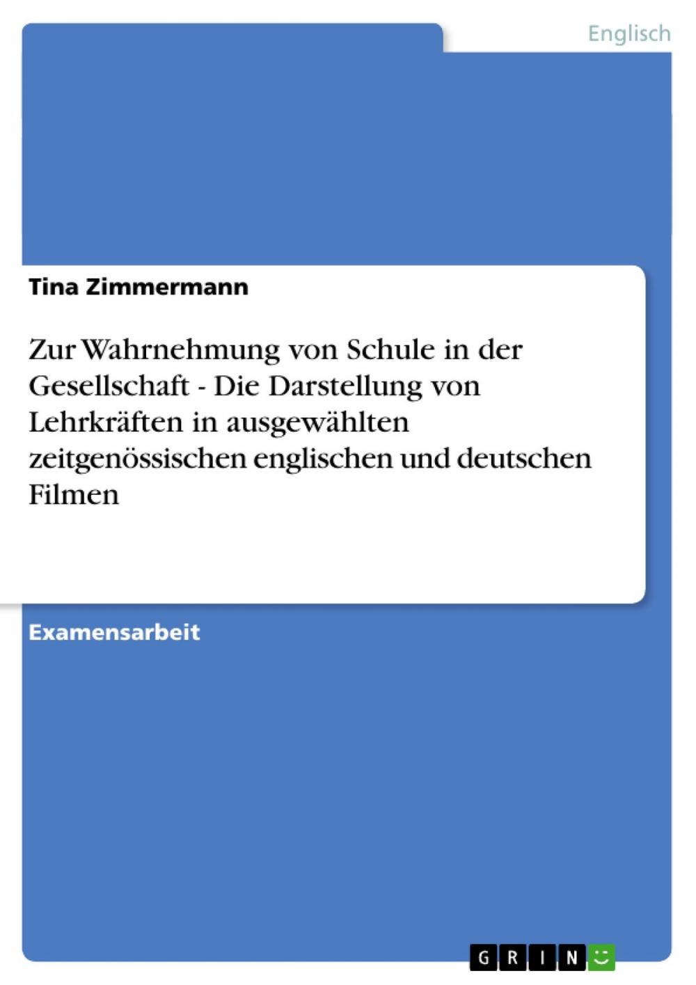 Big bigCover of Zur Wahrnehmung von Schule in der Gesellschaft - Die Darstellung von Lehrkräften in ausgewählten zeitgenössischen englischen und deutschen Filmen